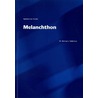Melanchton by H.J. Selderhuis