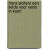 Frans Wolters een liefde voor Venlo in kaart door Onbekend