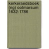 Kerkeraedsboek (NG) Ootmarsum 1632-1786 door F.J.M. Agterbosch