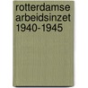 Rotterdamse arbeidsinzet 1940-1945 by Oosthoek