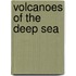 Volcanoes of the Deep Sea