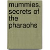Mummies, secrets of the Pharaohs by A. Cecil