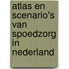 Atlas en scenario's van spoedzorg in Nederland by A.J.P. Schrijvers