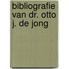 Bibliografie van dr. Otto J. de Jong door V.H. Groothoff