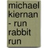 Michael Kiernan - Run Rabbit Run