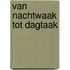 Van nachtwaak tot dagtaak