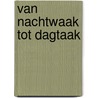 Van nachtwaak tot dagtaak by Schaap