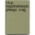 R.b.p. registratiesyst. pleegz. vrag