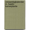 Verjaardagkalender m. bastin kamerplante by Marjolein Bastin