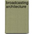 Broadcasting Architecture