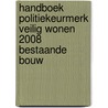 Handboek Politiekeurmerk Veilig Wonen 2008 bestaande bouw door L. Tieman