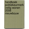 Handboek Politiekeurmerk Veilig Wonen 2008 nieuwbouw door L. Tieman