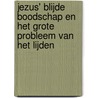 Jezus' Blijde Boodschap en het grote probleem van het lijden door J. Berghmans