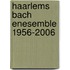 Haarlems Bach Enesemble 1956-2006