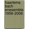 Haarlems Bach Enesemble 1956-2006 by N. Bijlsma