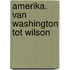 Amerika. Van Washington tot Wilson