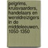 Pelgrims, kruisvaarders, handelaars en wereldreizigers in de Middeleeuwen, 1050-1350