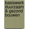 Basiswerk duurzaam & gezond bouwen by R. van der Loos