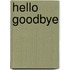 Hello goodbye