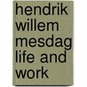 Hendrik willem mesdag life and work door Johan Poort
