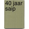 40 Jaar SAIP by M. Vleugels