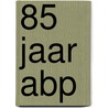 85 Jaar ABP door M.M.J. Vleugels