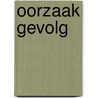 Oorzaak Gevolg door W. Elias