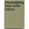 Nieuwsgierig naar onze natuur by H. van Faassen