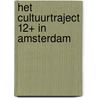 Het cultuurtraject 12+ in Amsterdam by T.M. Lucker
