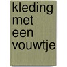 Kleding met een vouwtje door Lamers Nieuwenhuis