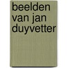 Beelden van Jan Duyvetter by S. Honig Jz.