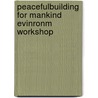 Peacefulbuilding for mankind evinronm workshop door Onbekend
