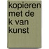Kopieren met de k van kunst