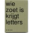 Wie zoet is krijgt letters ....