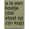 A is een Koetje (dat staat op zijn kop) by R. Berkel