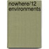Nowhere/12 environments