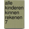 Alle kinderen kinnen rekenen 7 by Kooistra