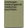 Overwogen medicyngebruik medicynen psychiatrie door P. Fijn
