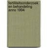 Fertiliteitsonderzoek en behandeling anno 1994 by Unknown