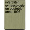 Infertiliteit, gynaecologie en obstetrie anno 1997 door Onbekend