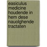 Easiculus medicine houdende in hem dese nauolghende tractaten by J. de Ketham