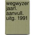 Wegwyzer jaarl. aanvull. uitg. 1991