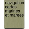Navigation cartes marines et marees door Desmet
