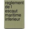Reglement de l escaut maritime inferieur by Deseck
