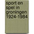 Sport en spel in groningen 1924-1984