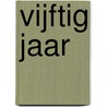 Vijftig jaar door A. van Dongen