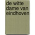 De Witte Dame van Eindhoven
