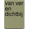 Van Ver en Dichtbij by R. Zaal
