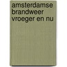 Amsterdamse brandweer vroeger en nu door Koppers