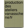 Production des ateliers vanassche ne/fr by Amores
